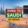 Dubai to Saudi by road