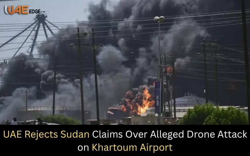 UAE Rejects Sudan Claims Over Alleged Drone Attack on Khartoum Airport