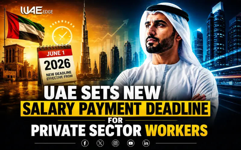 UAE Sets New Salary Payment Deadline for Private Sector Workers